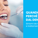 Quando e perché andare dal dentista?
